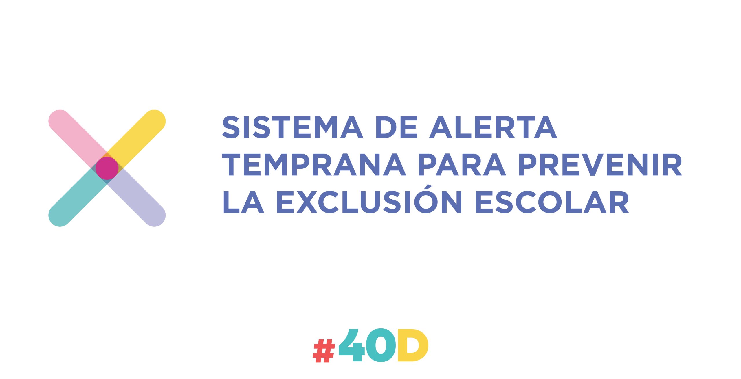 Propuesta 40D Sistema de alerta temprana para prevenir la exclusión escolar